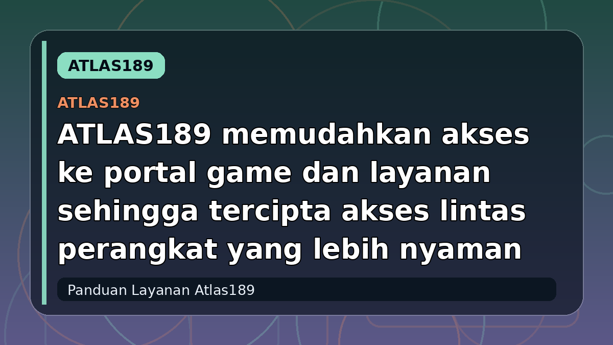 ATLAS189 memudahkan akses ke portal game dan layanan sehingga tercipta akses lintas perangkat yang lebih nyaman