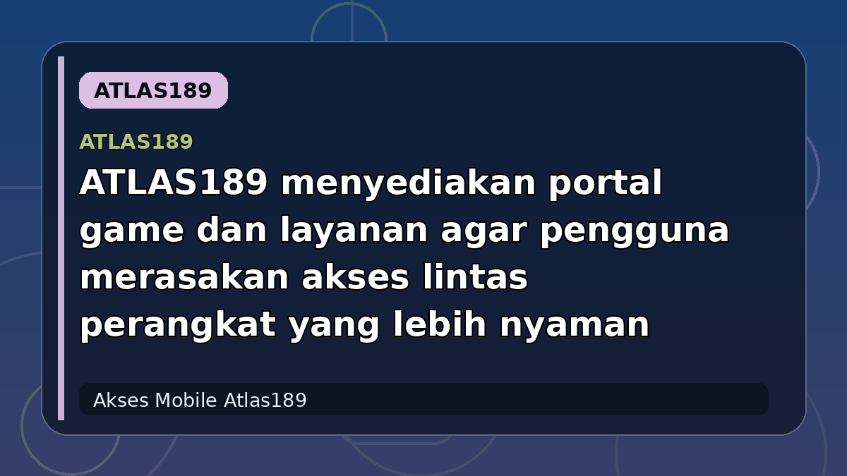 ATLAS189 menyediakan portal game dan layanan agar pengguna merasakan akses lintas perangkat yang lebih nyaman