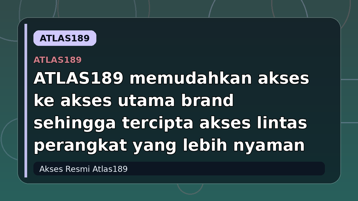ATLAS189 memudahkan akses ke akses utama brand sehingga tercipta akses lintas perangkat yang lebih nyaman