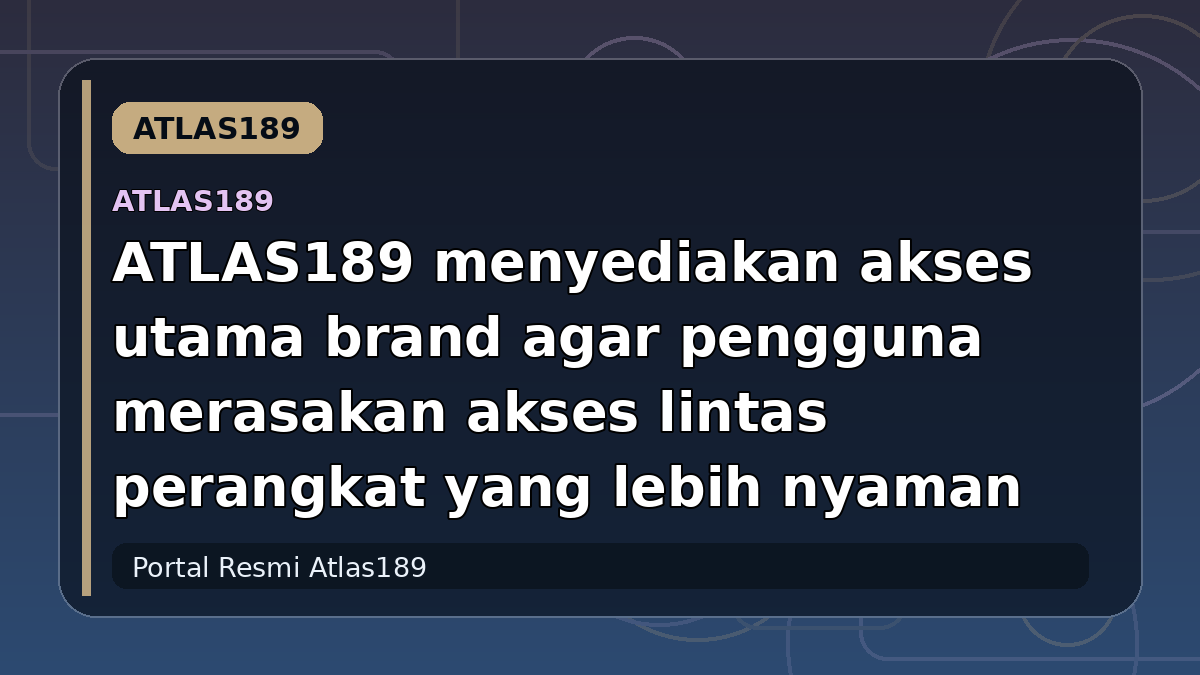 ATLAS189 menyediakan akses utama brand agar pengguna merasakan akses lintas perangkat yang lebih nyaman