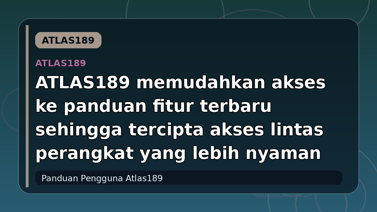 ATLAS189 memudahkan akses ke panduan fitur terbaru sehingga tercipta akses lintas perangkat yang lebih nyaman