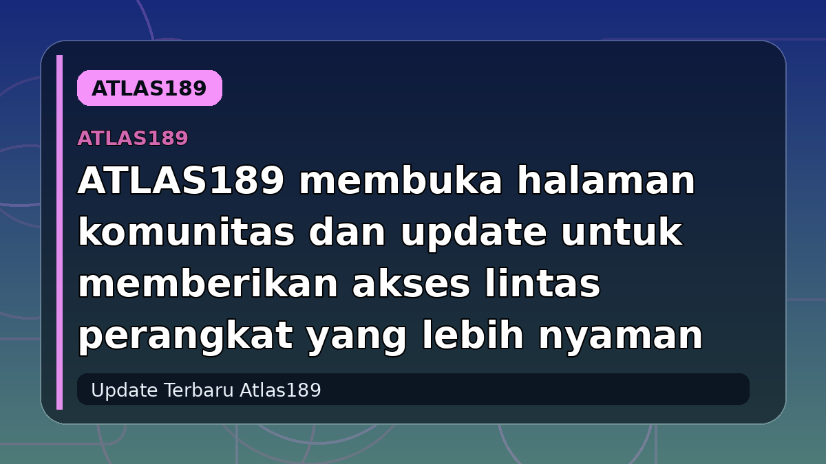 ATLAS189 membuka halaman komunitas dan update untuk memberikan akses lintas perangkat yang lebih nyaman