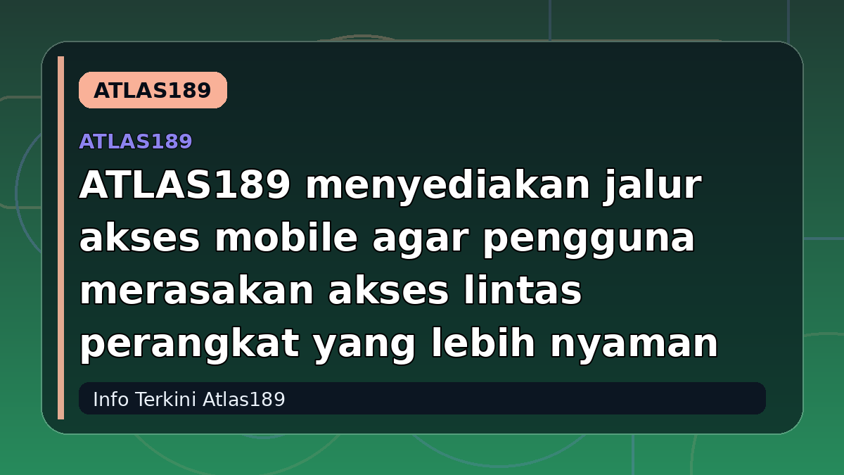 ATLAS189 menyediakan jalur akses mobile agar pengguna merasakan akses lintas perangkat yang lebih nyaman